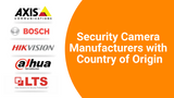 Security Camera Manufacturers with Country of Origin