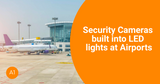 Security Cameras built into LED lights at Airports