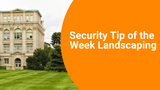 Security tip of the week-Landscaping