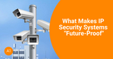 What makes IP security systems "future-proof"