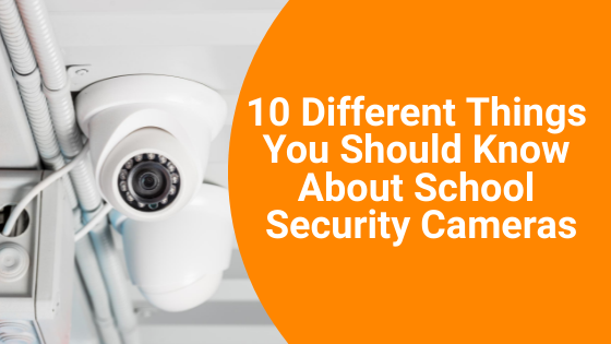 10 Different Things You Should Know About School Security Cameras - A1 ...