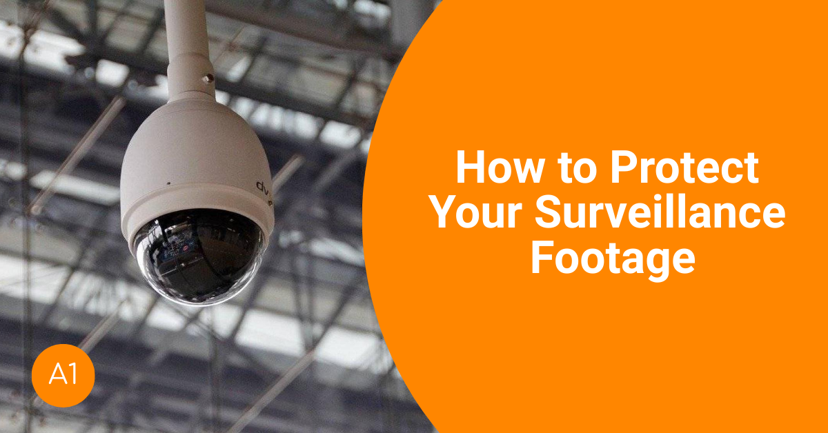How to Protect Your Surveillance Footage? A1 Security Cameras