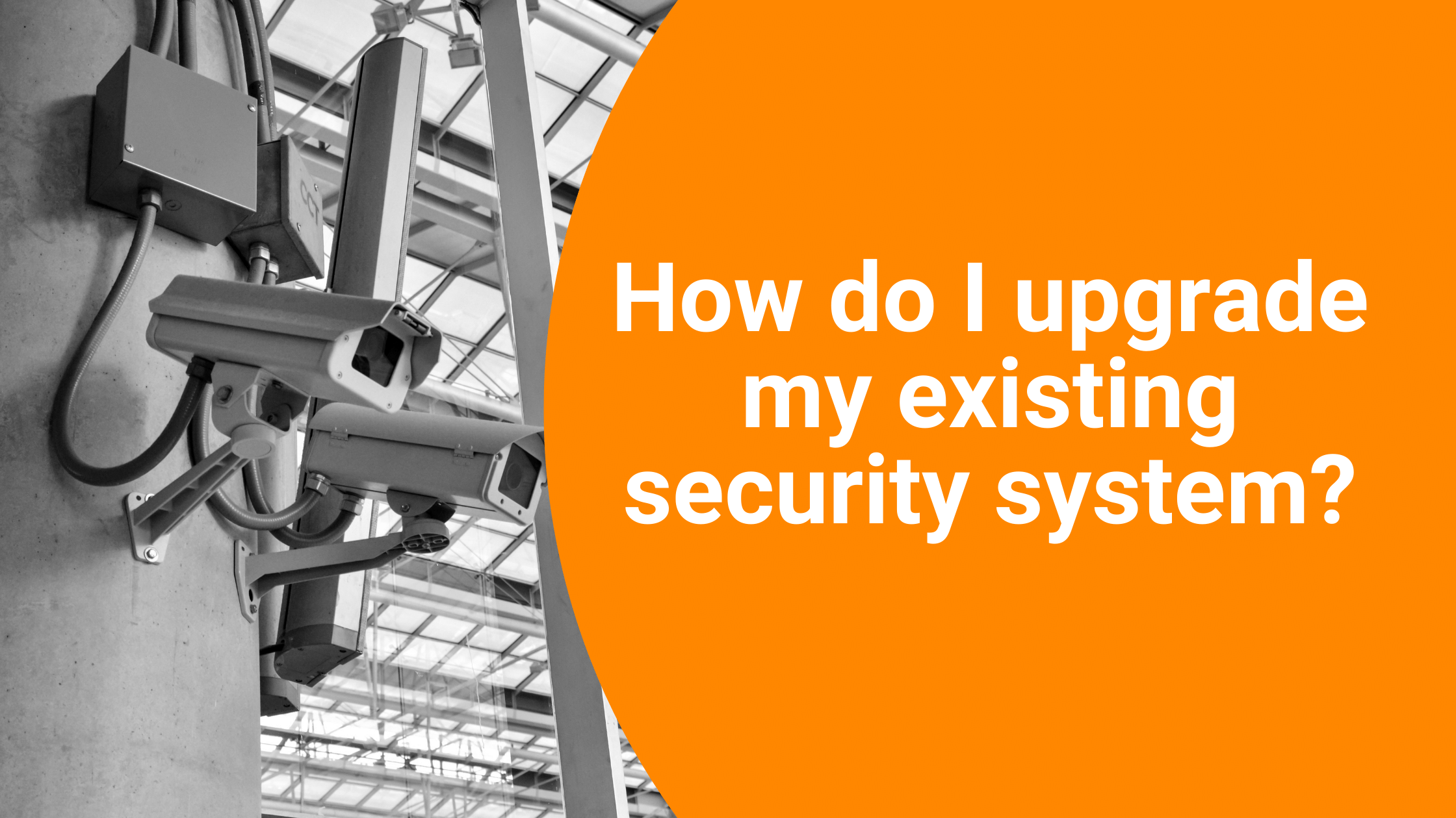 How do I upgrade my existing security system? A1 Security Cameras