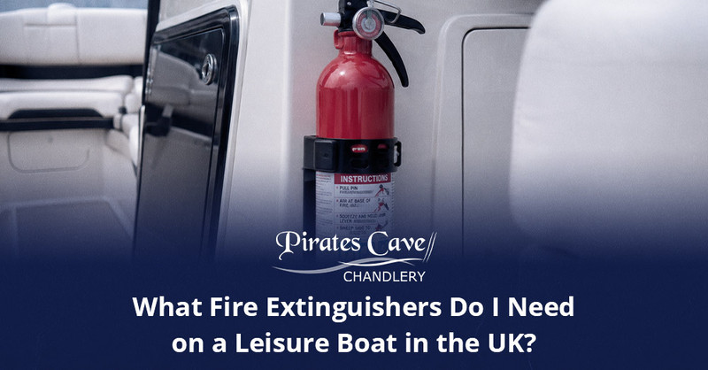 What Fire Extinguishers Do I Need on a Leisure Boat in the UK?