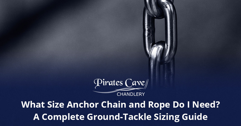 What Size Anchor Chain and Rope Do I Need? A Complete Ground-Tackle Sizing Guide