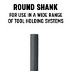 Round shank compatible with most drill chucks and tool holders