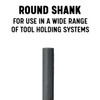 Round shank compatible with most drill chucks and tool holders