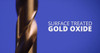 Surface treated gold oxide drill bit.