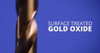 Surface treated gold oxide drill bit.