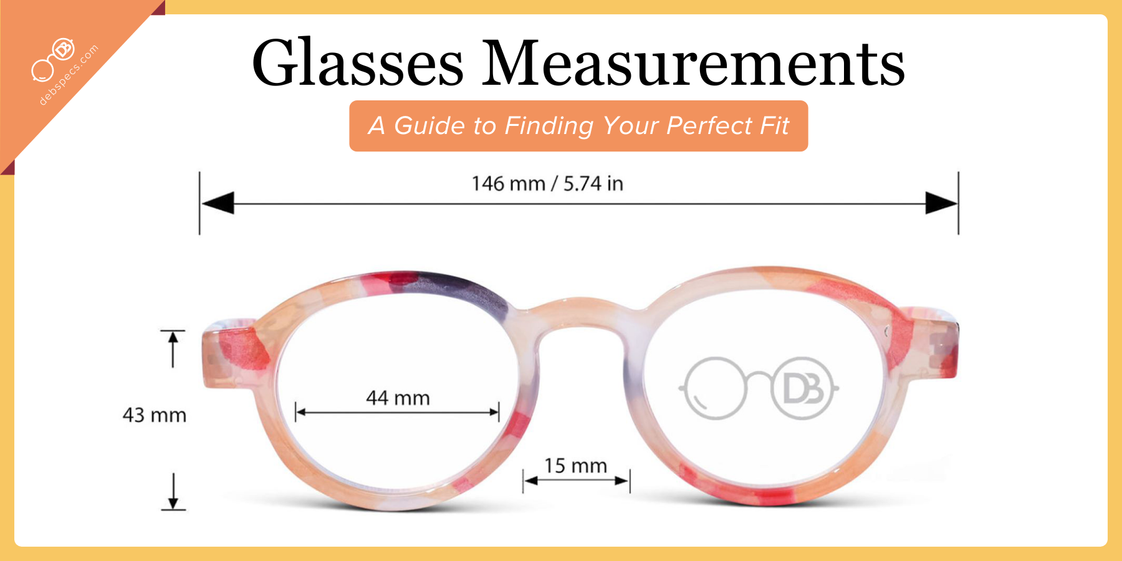 Glasses Measurements: A Guide to Finding Your Perfect Fit
