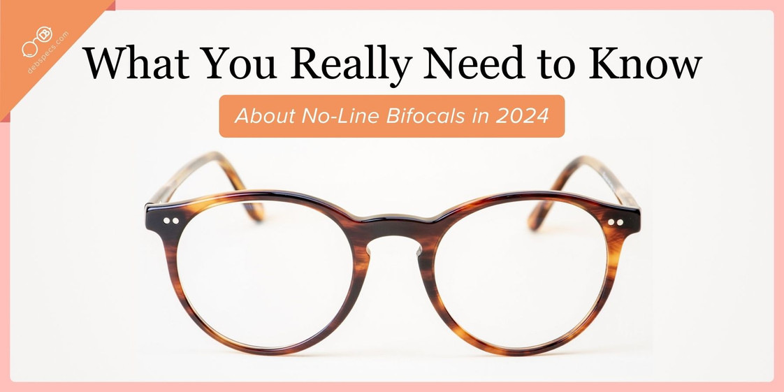 What You Really Need to Know About No-Line Bifocals in 2024