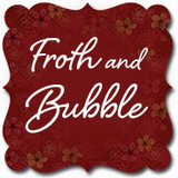 Froth And Bubble
