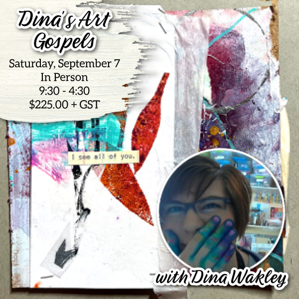 Dina Wakley: Saturday, Sept 7, In Person, Dina's Art Gospels