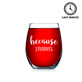 Because Students Teacher Wine Glass—The Perfect Gift For Teachers Who's Students Make Them Want to Sip Grade A Wine