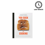 You Suck at Cooking Cookbook—The Absurdly Practical Guide to Sucking Slightly Less at Making Food