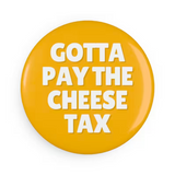 Cheese Tax Magnet—Everytime You're Cooking When The Cheese Comes Out This Puppy Comes Looking