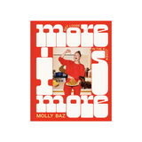 More Is More: Get Loose in the Kitchen: A Cookbook by Molly Baz—Learn To Cook With Confidence And Unbridled Joy In 100 Big, Bold, Flavorful Recipes