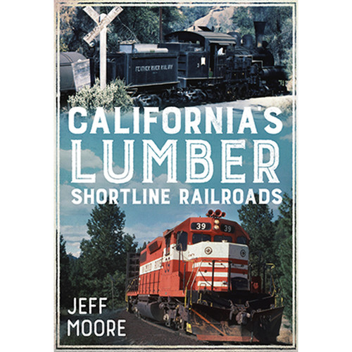 California's Lumber Shortline Railroads - book by Arcadia Publishing