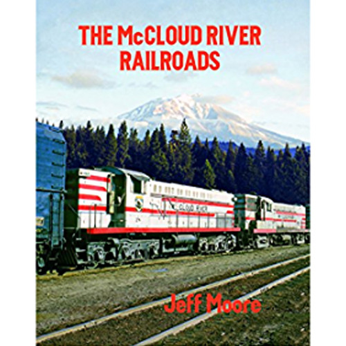 The McCloud River Railroads by Jeff Moore