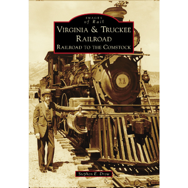 Virginia & Truckee Railroad: Railroad to the Comstock - book by Arcadia Publishing