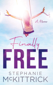 Finally Free- Stephanie McKittrick Finally Free- Stephanie McKittrick