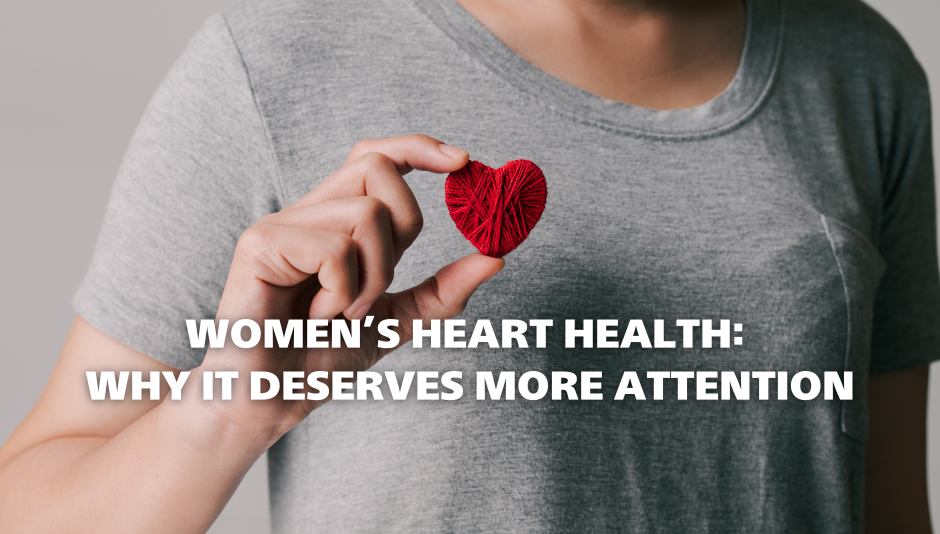Women’s Heart Health: Why It Deserves More Attention