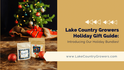  Lake Country Growers Holiday Gift Guide: Introducing Our Holiday Bundles! 