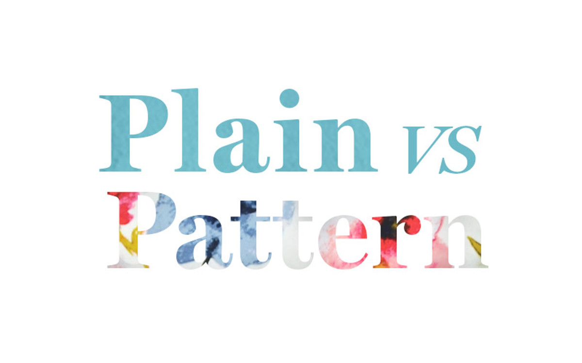 Plain vs Pattern: Which Do You Prefer?