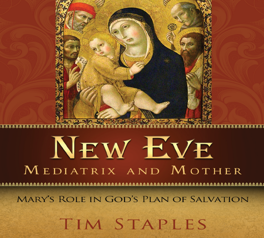 New Eve: Mediatrix and Mother - Tim Staples - Catholic Answers (4 CD Set)