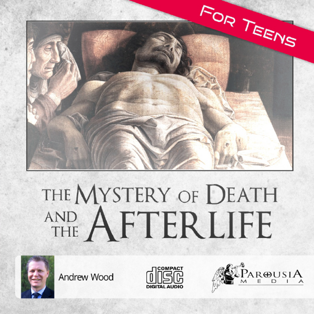 The Mystery of Death and the Afterlife - for Teens