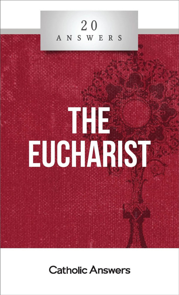 'The Eucharist' - Trent Horn - 20 Answers - Catholic Answers (Booklet)