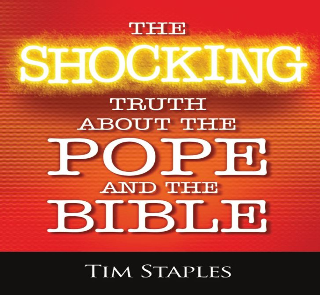 The Shocking Truth About the Pope and the Bible - Tim Staples - Catholic Answers (4 CD Set)
