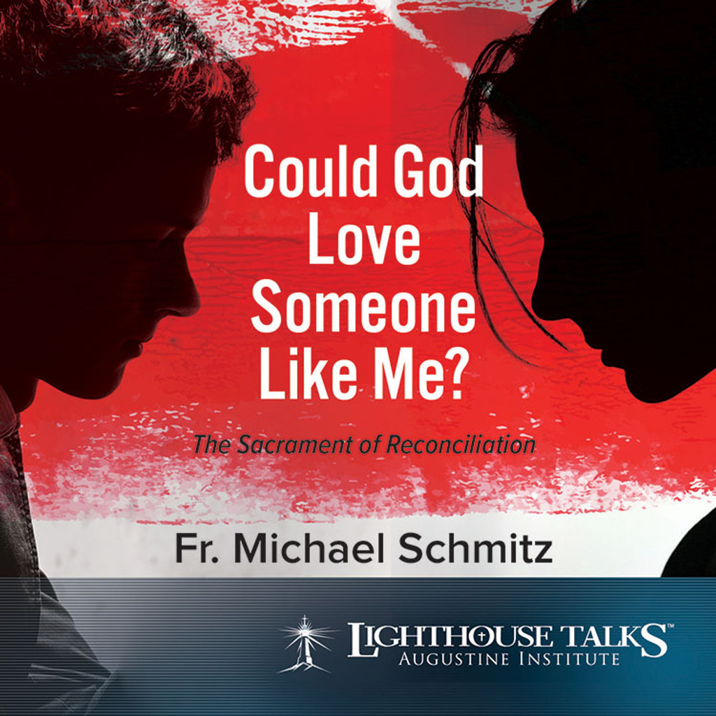 Could God Love Someone Like Me? - Fr Michael Schmitz - Lighthouse Talks (CD)