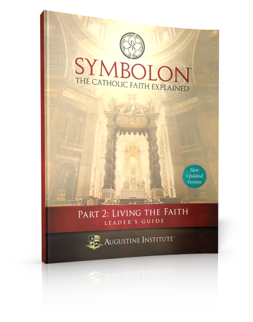 Symbolon P2: The Catholic Faith Explained - Dr Edward Sri - Augustine Institute (Part 2 - Leader's Guide)