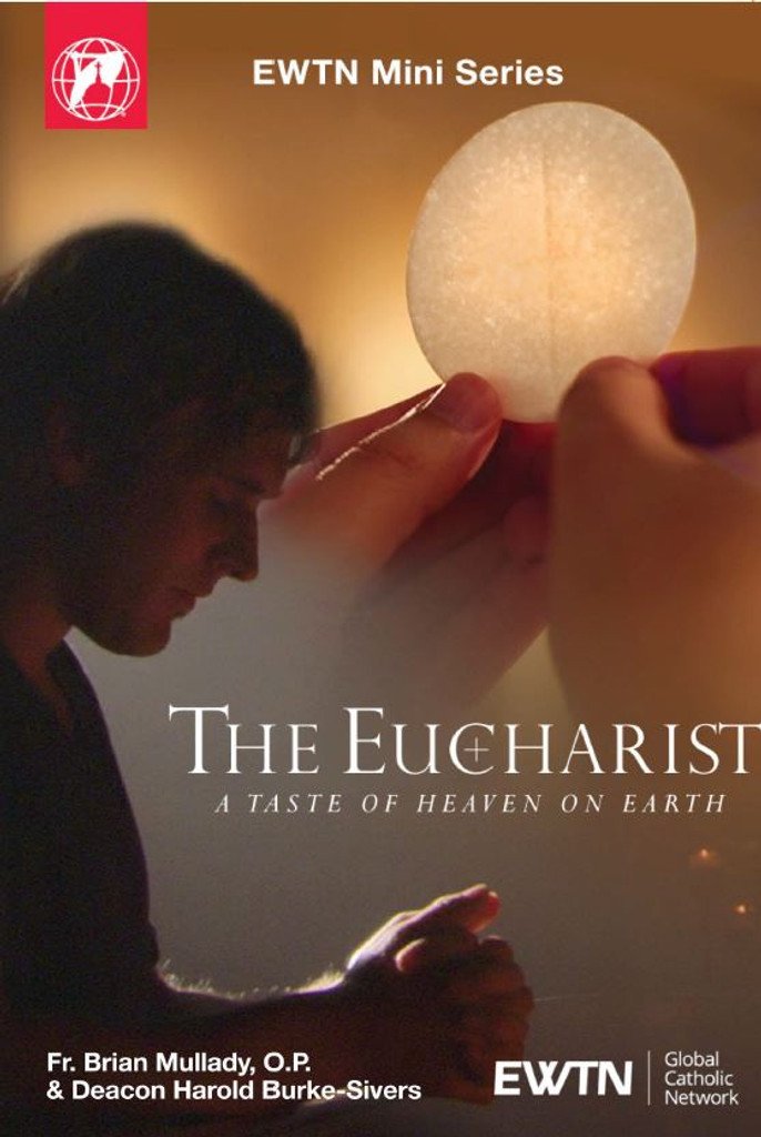 The Eucharist: A Taste of Heaven on Earth - Fr. Brian Mullady O.P. & Deacon Harold Burke-Sivers - EWTN (2 DVD Set)