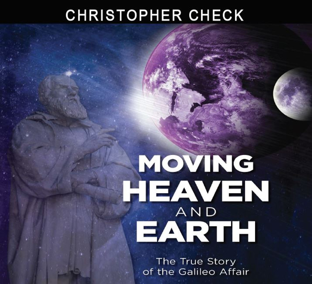 Moving Heaven and Earth: The True Story of the Galileo Affair - Christopher Check - Catholic Answers  (3 CD Set)