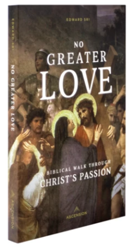 No Greater Love: A Biblical Walk Through Christ's Passion - Dr Edward Sri - Ascension - (Student Workbook)