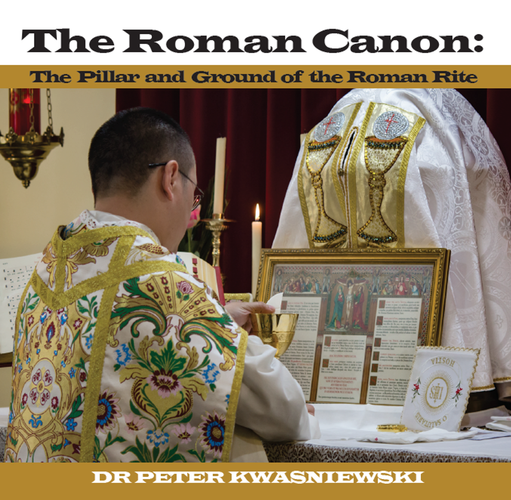 The Roman Canon: The Pillar and Ground of the Roman Rite - Dr Peter Kwasniewski (CD)