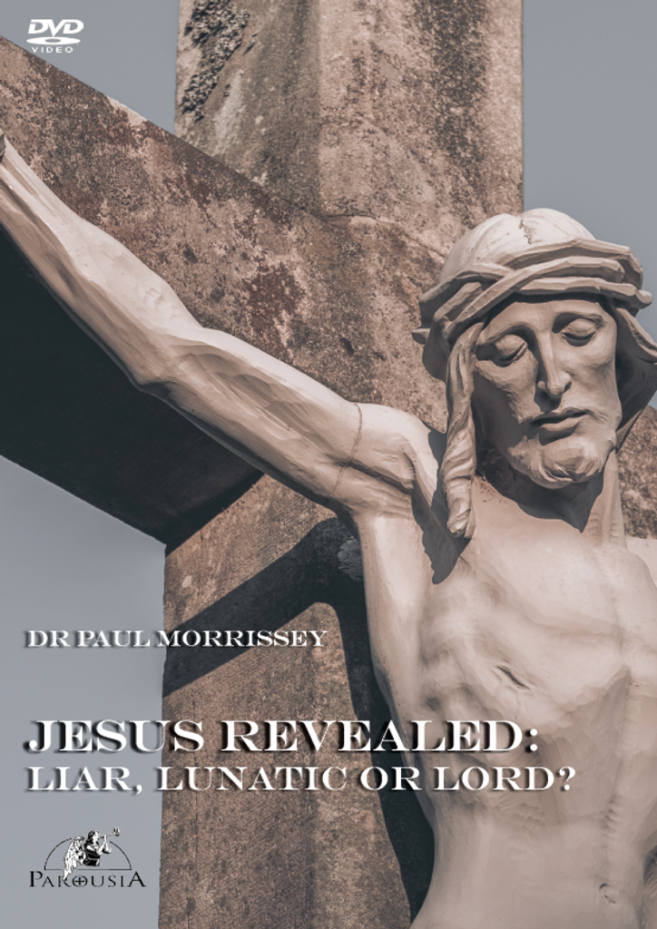 Jesus Revealed: Liar, Lunatic or Lord? - Dr Paul Morrissey (DVD)