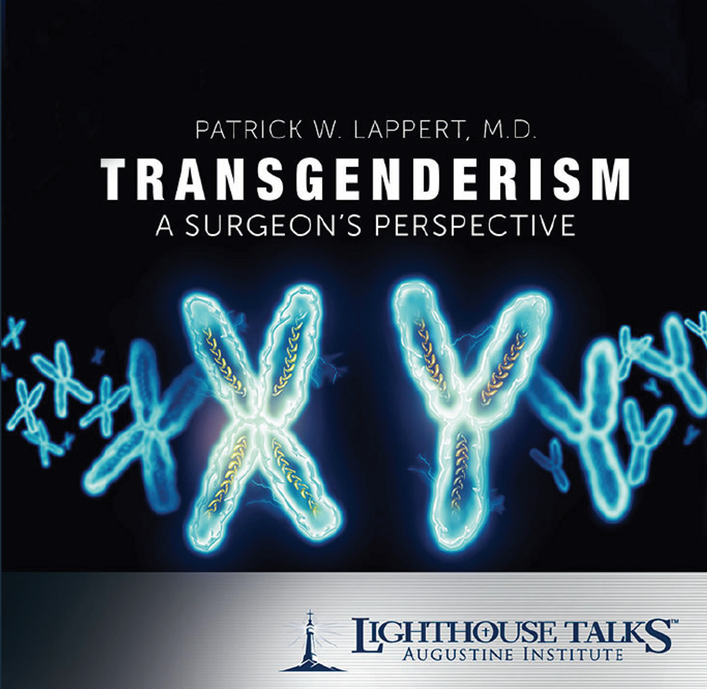 Transgenderism: A Surgeon's Perspective - Patrick W. Lappert, M.D. - Lighthouse Talks (CD)