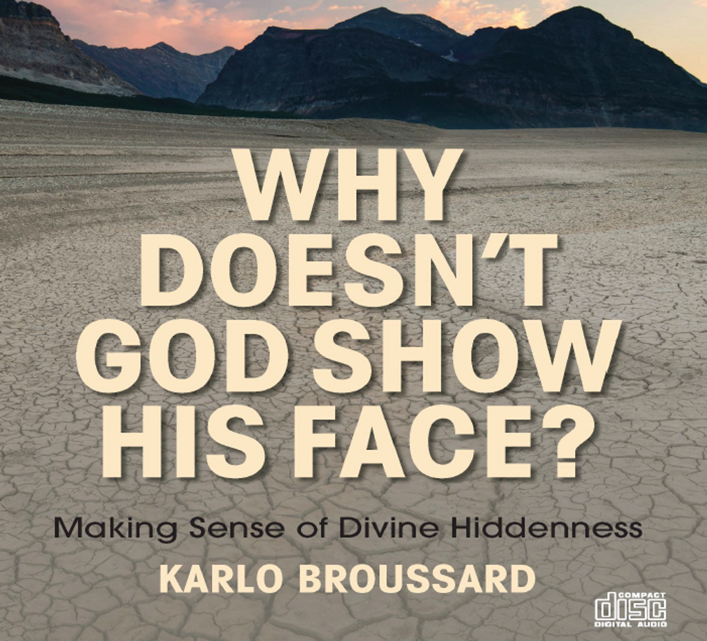 Why God Doesn't Show His Face - Karlo Broussard - Catholic Answers (2 CD Set)