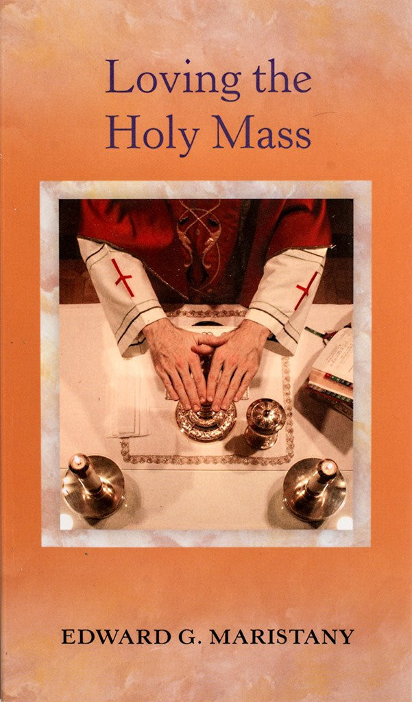 Loving the Holy Mass - Fr. Edward G. Maristany  - Scepter (Booklet)