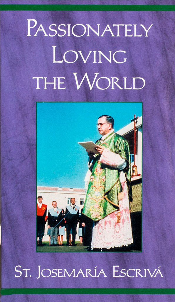 Passionately Loving the World - St. Josemaría Escrivá - Scepter (Booklet)