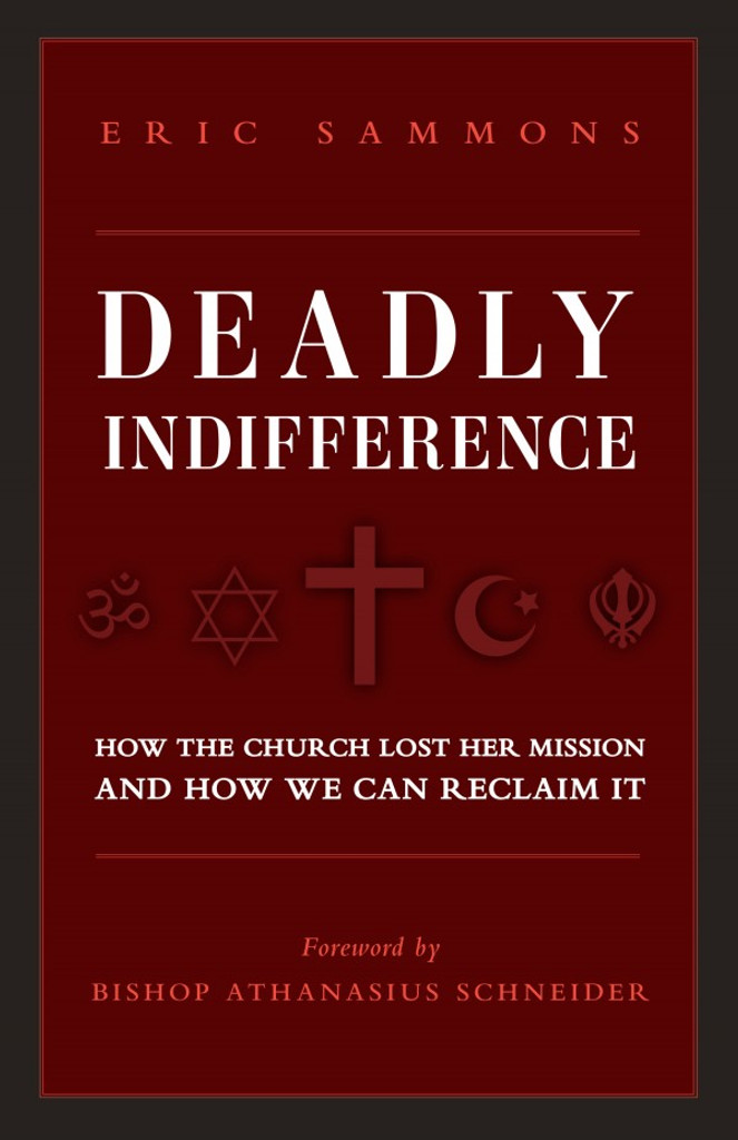 Deadly Indifference: How the Church Lost Her Mission and How We Can Reclaim It - Eric Sammons - Crisis Publications (Paperback)