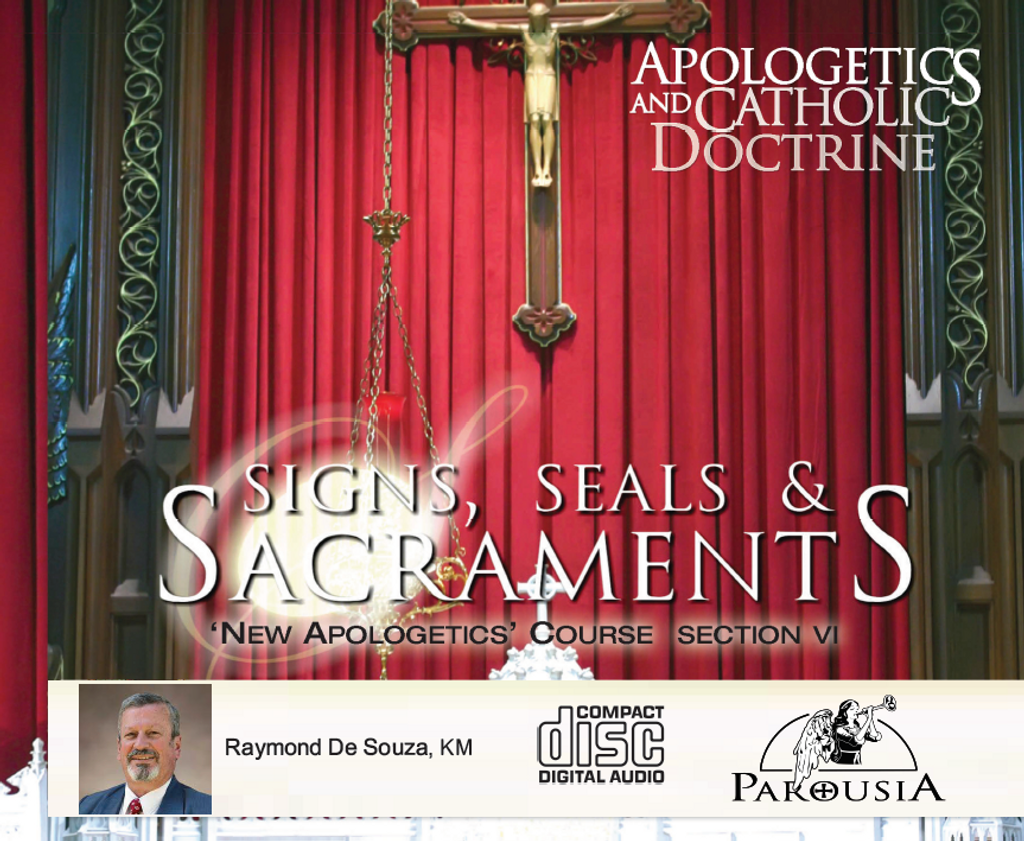 Apologetics and Catholic Doctrine - Set 6: Signs, Seals & Sacraments - Raymond de Souza KM (10 CD Set)