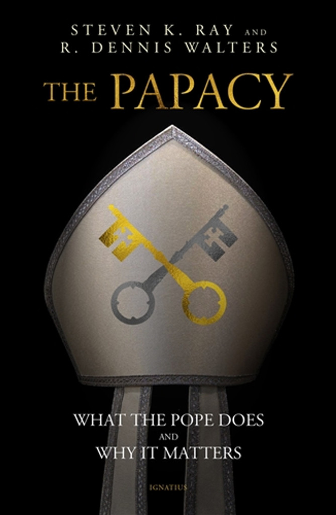 The Papacy: What the Pope Does and Why it Matters - Stephen K. Ray & R. Dennis Walters - Ignatius Press (Paperback)