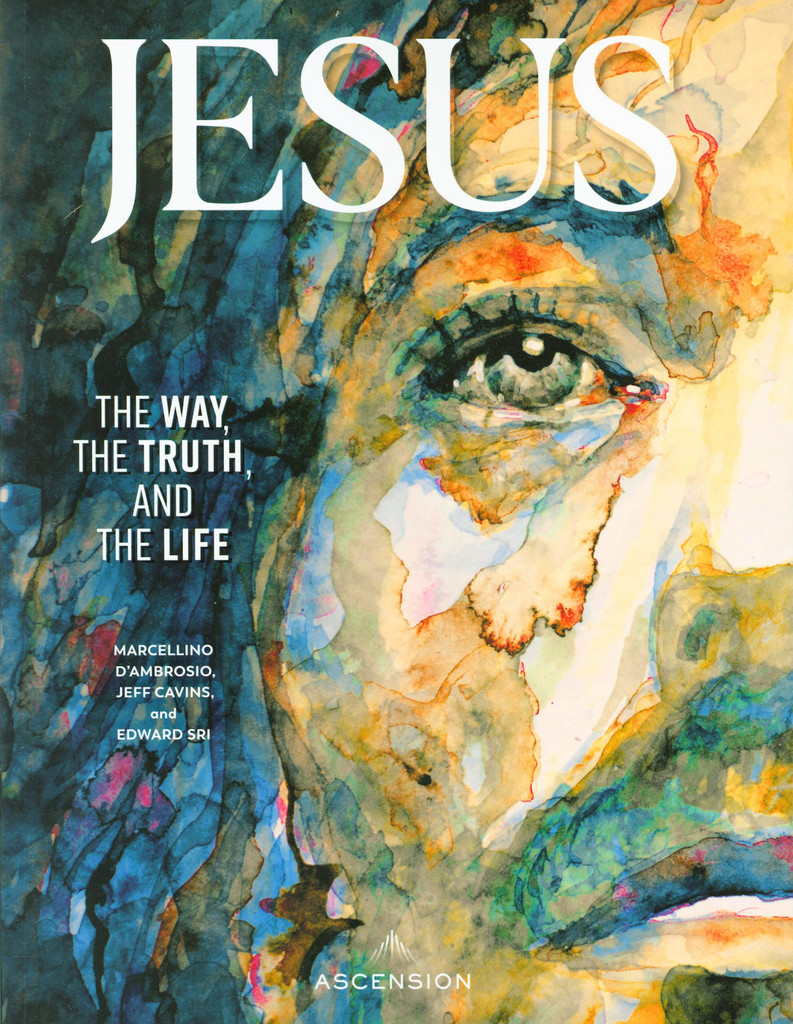 Jesus: The Way, The Truth and The Life - Marcellino D’Ambrosio, Jeff Cavins, and Edward Sri - Ascension (Workbook)