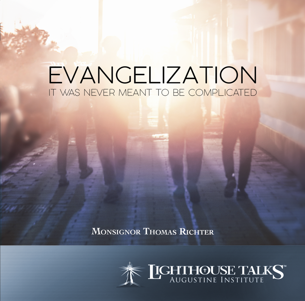 Evangelization: It Was Never Meant to be Complicated - Monsignor Thomas Richter - Lighthouse Talks (CD)