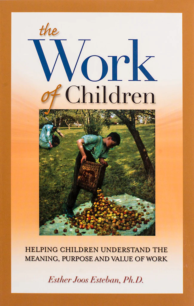 The Work of Children: Helping Children Understand the Meaning, Purpose, and Value of Work - Esther Joos Esteban  - Scepter (Paperback)
