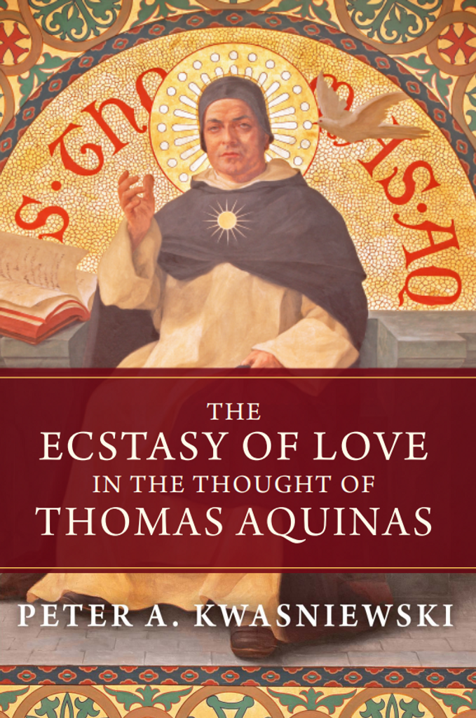 The Ecstasy of Love in the Thought of Thomas Aquinas - Dr. Peter Kwasniewski - Emmaus Academic (Paperback)
